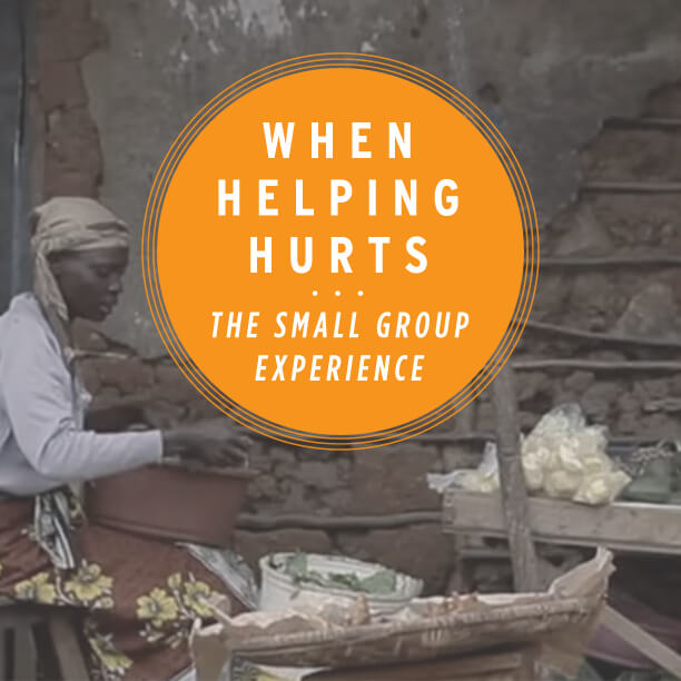 When Helping Hurts: The Small Group Experience
